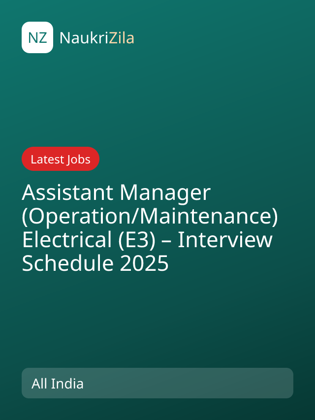 Assistant Manager (Operation/Maintenance) Electrical (E3) – Interview Schedule 2025